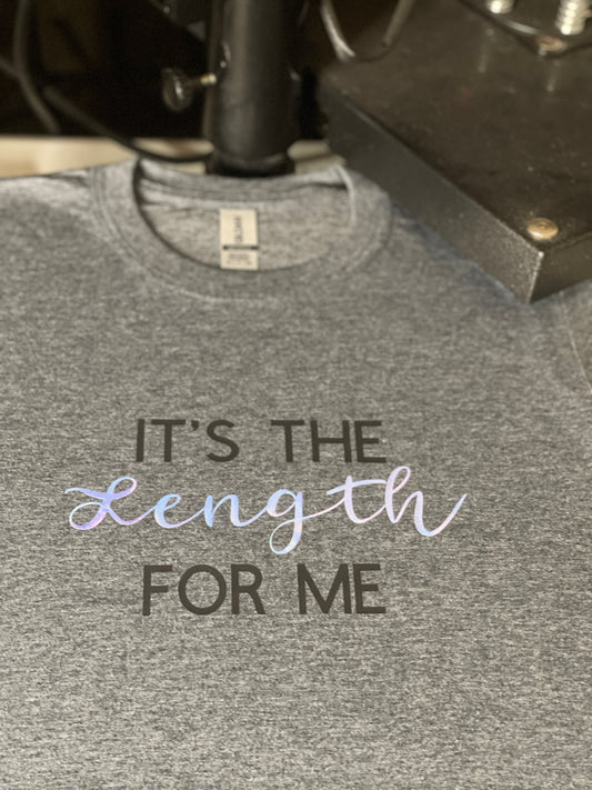 It's  the length for me T Shirt