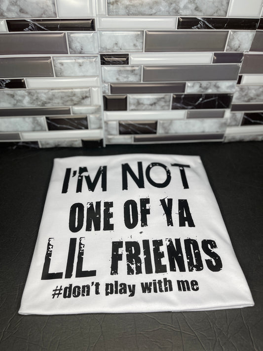 I'm not One of ya Lil Friends screen print T-Shirt