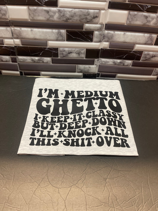 I'm Meduim Ghetto Screen print T-Shirt